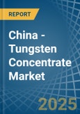 China - Tungsten Concentrate - Market Analysis, Forecast, Size, Trends and Insights. Update: COVID-19 Impact- Product Image