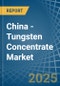 China - Tungsten Concentrate - Market Analysis, Forecast, Size, Trends and Insights. Update: COVID-19 Impact - Product Thumbnail Image