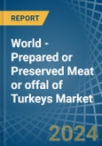 World - Prepared or Preserved Meat or offal of Turkeys - Market Analysis, Forecast, Size, Trends and Insights- Product Image