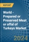 World - Prepared or Preserved Meat or offal of Turkeys - Market Analysis, Forecast, Size, Trends and Insights - Product Thumbnail Image