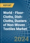 World - Floor-Cloths, Dish-Cloths, Dusters of Non-Woven Textiles - Market Analysis, Forecast, Size, Trends and Insights - Product Image