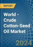 World - Crude Cotton-Seed Oil - Market Analysis, Forecast, Size, Trends and Insights- Product Image