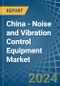 China - Noise and Vibration Control Equipment - Market Analysis, Forecast, Size, Trends and Insights. Update: COVID-19 Impact - Product Image