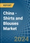 China - Shirts and Blouses - Market Analysis, Forecast, Size, Trends and Insights. Update: COVID-19 Impact - Product Image