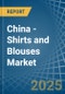 China - Shirts and Blouses - Market Analysis, Forecast, Size, Trends and Insights. Update: COVID-19 Impact - Product Thumbnail Image