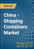 China - Shipping Containers - Market Analysis, Forecast, Size, Trends and Insights. Update: COVID-19 Impact- Product Image