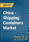 China - Shipping Containers - Market Analysis, Forecast, Size, Trends and Insights. Update: COVID-19 Impact - Product Thumbnail Image