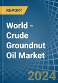 World - Crude Groundnut Oil - Market Analysis, Forecast, Size, Trends and Insights- Product Image