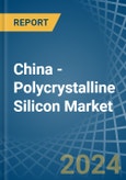 China - Polycrystalline Silicon - Market Analysis, Forecast, Size, Trends and Insights. Update: COVID-19 Impact- Product Image