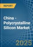 China - Polycrystalline Silicon - Market Analysis, Forecast, Size, Trends and Insights. Update: COVID-19 Impact- Product Image