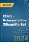 China - Polycrystalline Silicon - Market Analysis, Forecast, Size, Trends and Insights. Update: COVID-19 Impact - Product Image