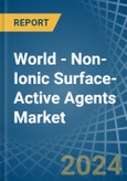 World - Non-Ionic Surface-Active Agents (Excluding Soap) - Market Analysis, Forecast, Size, Trends and Insights- Product Image