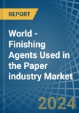 World - Finishing Agents Used in the Paper industry - Market Analysis, Forecast, Size, Trends and insights- Product Image