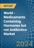 World - Medicaments Containing Hormones but not Antibiotics - Market Analysis, Forecast, Size, Trends and Insights- Product Image