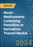 World - Medicaments Containing Penicillins or Derivatives Thereof - Market Analysis, Forecast, Size, Trends and Insights- Product Image