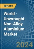 World - Unwrought Non-Alloy Aluminium - Market Analysis, Forecast, Size, Trends and Insights. Update: COVID-19 Impact- Product Image