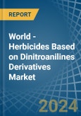 World - Herbicides Based on Dinitroanilines Derivatives - Market Analysis, Forecast, Size, Trends and Insights- Product Image