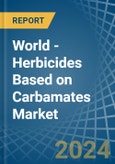 World - Herbicides Based on Carbamates - Market Analysis, Forecast, Size, Trends and Insights- Product Image
