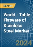 World - Table Flatware of Stainless Steel - Market Analysis, Forecast, Size, Trends and Insights- Product Image
