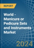 World - Manicure or Pedicure Sets and Instruments - Market Analysis, Forecast, Size, Trends and Insights- Product Image