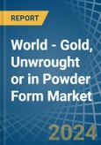 World - Gold, Unwrought or in Powder Form - Market Analysis, Forecast, Size, Trends and insights- Product Image