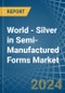 World - Silver in Semi-Manufactured Forms - Market Analysis, Forecast, Size, Trends and insights. Update: COVID-19 Impact - Product Image