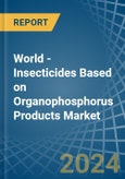 World - Insecticides Based on Organophosphorus Products - Market Analysis, Forecast, Size, Trends and Insights- Product Image