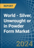World - Silver, Unwrought or in Powder Form - Market Analysis, Forecast, Size, Trends and insights- Product Image