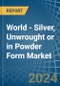 World - Silver, Unwrought or in Powder Form - Market Analysis, Forecast, Size, Trends and insights - Product Image