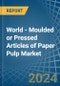 World - Moulded or Pressed Articles of Paper Pulp - Market Analysis, Forecast, Size, Trends and Insights - Product Image