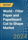 World - Filter Paper and Paperboard Cut to Shape - Market Analysis, Forecast, Size, Trends and Insights- Product Image