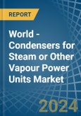 World - Condensers for Steam or Other Vapour Power Units - Market Analysis, forecast, Size, Trends and Insights- Product Image