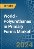 World - Polyurethanes in Primary Forms - Market Analysis, Forecast, Size, Trends and insights- Product Image