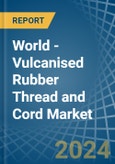 World - Vulcanised Rubber Thread and Cord - Market Analysis, Forecast, Size, Trends and Insights- Product Image