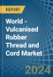 World - Vulcanised Rubber Thread and Cord - Market Analysis, Forecast, Size, Trends and Insights - Product Thumbnail Image