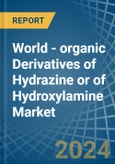 World - organic Derivatives of Hydrazine or of Hydroxylamine - Market Analysis, Forecast, Size, Trends and Insights- Product Image