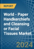 World - Paper Handkerchiefs and Cleansing or Facial Tissues - Market Analysis, Forecast, Size, Trends and Insights- Product Image