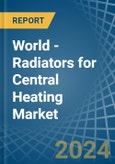 World - Radiators for Central Heating (Not Electrically Heated) - Market Analysis, forecast, Size, Trends and Insights- Product Image