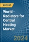 World - Radiators for Central Heating (not Electrically Heated) - Market Analysis, forecast, Size, Trends and Insights - Product Thumbnail Image