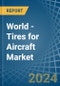 World - Tires for Aircraft - Market Analysis, forecast, Size, Trends and Insights. Update: COVID-19 Impact - Product Image