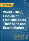 World - Oleic, Linoleic or Linolenic Acids, Their Salts and Esters - Market Analysis, Forecast, Size, Trends and Insights- Product Image