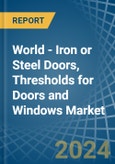 World - Iron or Steel Doors, Thresholds for Doors and Windows - Market Analysis, forecast, Size, Trends and Insights- Product Image