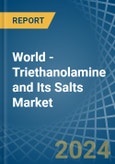 World - Triethanolamine and Its Salts - Market Analysis, Forecast, Size, Trends and Insights- Product Image