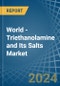 World - Triethanolamine and Its Salts - Market Analysis, Forecast, Size, Trends and Insights - Product Image