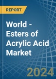 World - Esters of Acrylic Acid - Market Analysis, Forecast, Size, Trends and Insights- Product Image