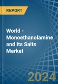 World - Monoethanolamine and Its Salts - Market Analysis, Forecast, Size, Trends and Insights- Product Image