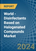World - Disinfectants Based on Halogenated Compounds - Market Analysis, Forecast, Size, Trends and Insights- Product Image
