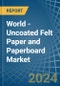 World - Uncoated Felt Paper and Paperboard - Market Analysis, Forecast, Size, Trends and Insights. Update: COVID-19 Impact - Product Image