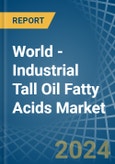 World - Industrial Tall Oil Fatty Acids - Market Analysis, Forecast, Size, Trends and Insights- Product Image
