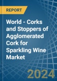 World - Corks and Stoppers of Agglomerated Cork for Sparkling Wine - Market Analysis, forecast, Size, Trends and Insights- Product Image